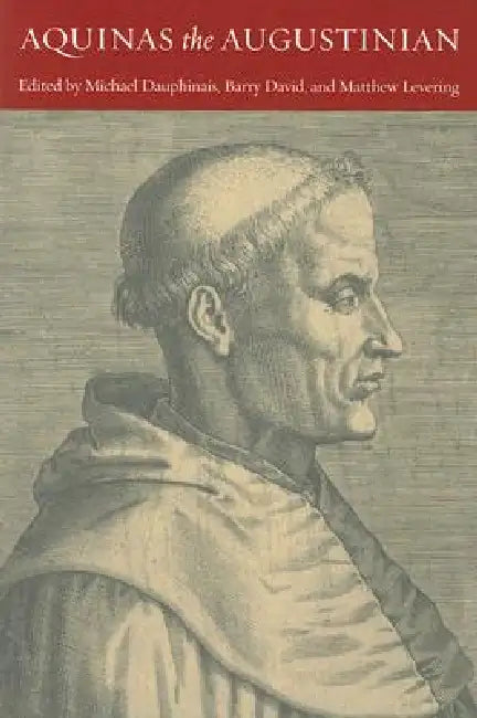 Aquinas the Augustinian by Michael Dauphinais, Barry David, Matthew Levering