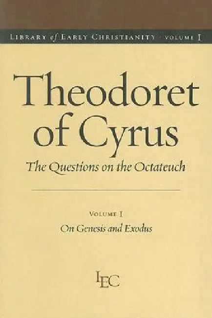 Theodoret of Cyrus: The Questions on the Octateuch, Volume 1 on Genesis and Exodus by Robert C. Hill, John F. Petruccione