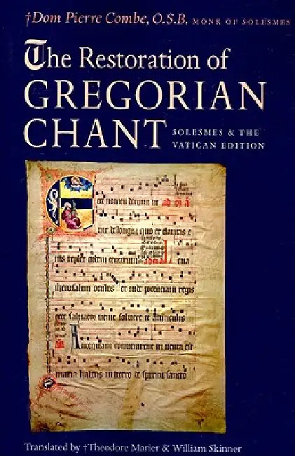 The Restoration of Gregorian Chant: Solesmes and the Vatican Edition by Pierre Combe, Theodore N. Marier, William Skinner
