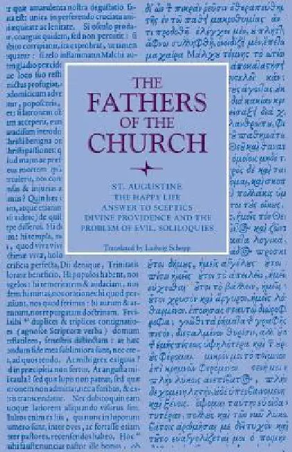 The Happy Life; Answer to Sceptics; Divine Providence and the Problem of Evil, Soliloquies by St Augustine, Ludwig Schopp