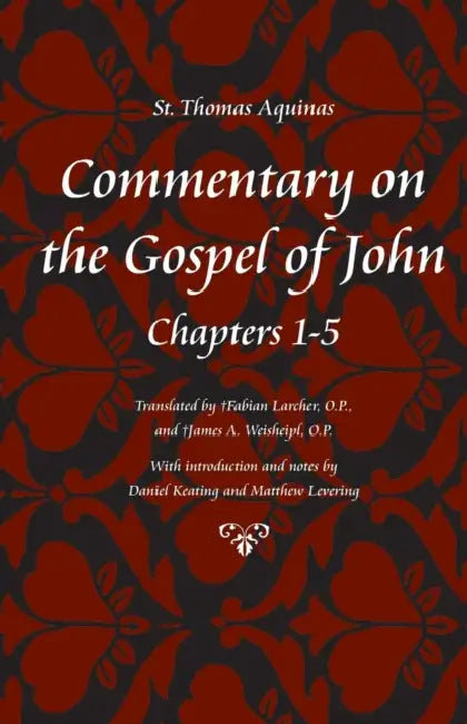 Commentary on the Gospel of John, Chapters 1-5 by Thomas Aquinas, Daniel Keating, M. Levering
