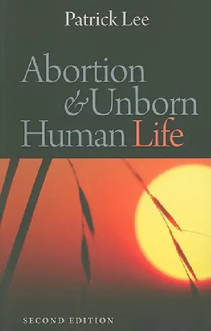 Abortion & Unborn Human Life by Patrick Lee