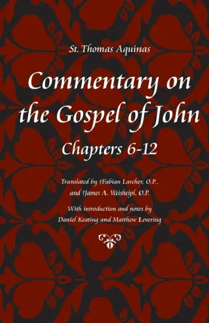 Commentary on the Gospel of John, Books 6-12 by Thomas Aquinas, Daniel Keating, M. Levering