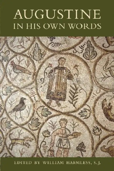Augustine in His Own Words by William Harmless