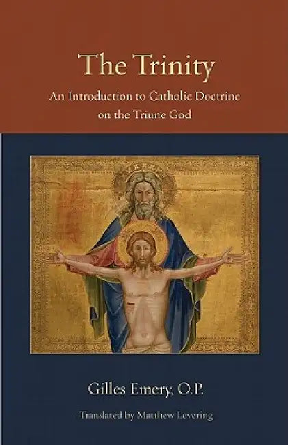 The Trinity: An Introduction to Catholic Doctrine on the Triune God by Gilles, OP Emery