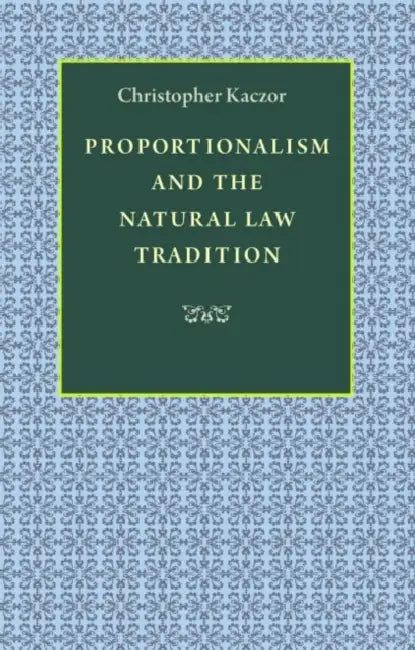 Proportionalism and the Natural Law Tradition by Christopher Kaczor