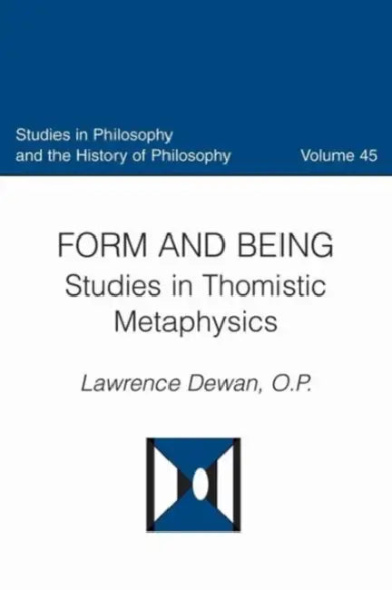 Form and Being Studies in Thomistic Metaphysics by Lawrence Dewan