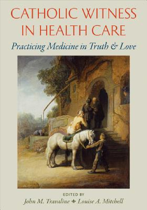 Catholic Witness in Healthcare by John M. Travaline, Louise Mitchell, Ashley K. Fernandes
