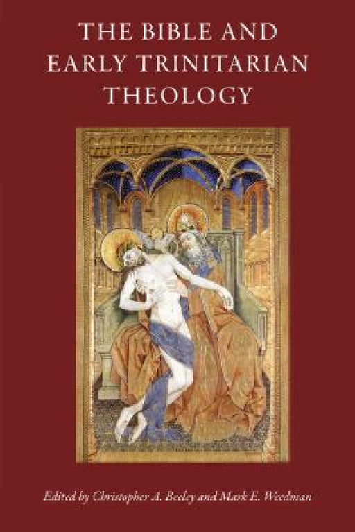 The Bible and Early Trinitarian Theology by Christopher a. Beeley, Mark Weedman
