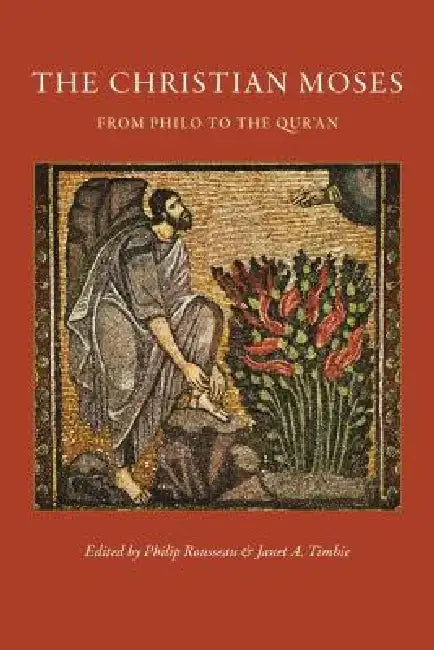 The Christian Moses: From Philo to the Qur'an by Philip Rousseau