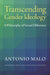Transcending Gender Ideology: A Philosophy of Sexual Difference by Antonio Malo, Alice Pavey, John M. Rist