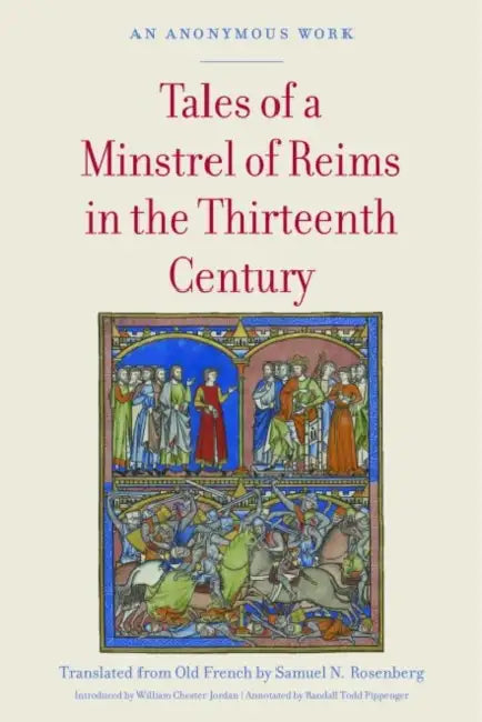 Tales of a Minstrel of Reims in the Thirteenth Century: An Anonymous Work by Samuel N. Rosenberg, William Chester Jordan