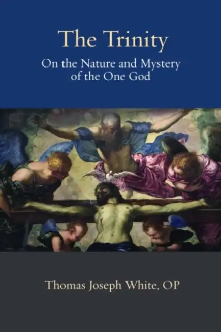 The Trinity: On the Nature and Mystery of the One God by White Op Thomas Joseph