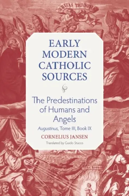 The Predestination of Humans: Augustinus, Tome III, Book IX by Cornelius Jansen, Guido Stucco