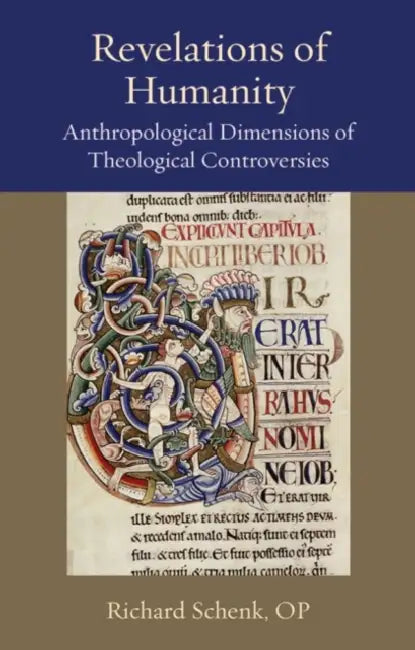 Revelations of Humanity: Anthropological Dimensions of Theological Controversies by Schenk Op Richard
