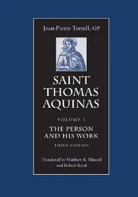 Saint Thomas Aquinas: The Person and His Work by Jean-Pierre Torrell, Matthew K. Minerd, Robert Royal