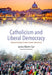 Catholicism and Contemporary Liberal Democracy: Forsaken Roots and Future Prospects by James Martin Carr