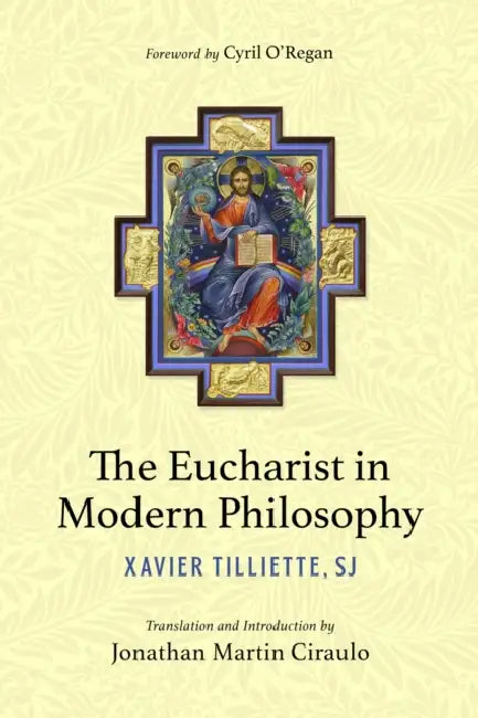The Eucharist in Modern Philosophy by Tilliette Op Xavier, Jonathan Martin Ciraulo, Cyril O'Regan