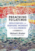 Preaching to Latinos: Welcoming the Hispanic Moment in the U.S. Church by Michael Kueber