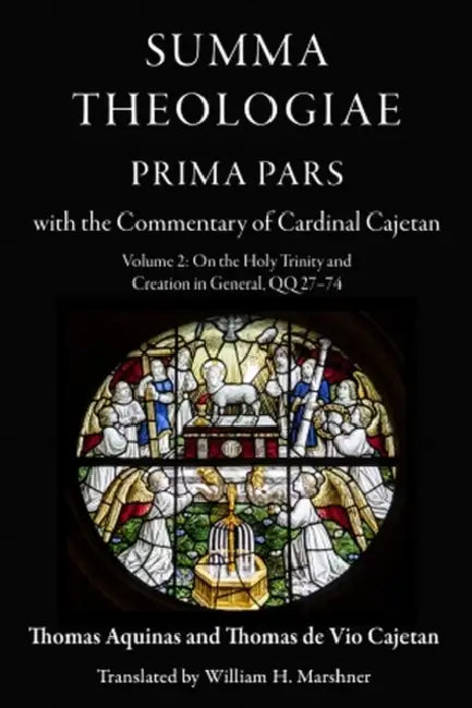 Summa Theologiae, Prima Pars with the Commentary of Cardinal Cajetan: Volume 2 On the Holy Trinity and Creation in General QQ 27-74 by Thomas Aquinas, Thomas de Vio Cajetan, William H. Marshner