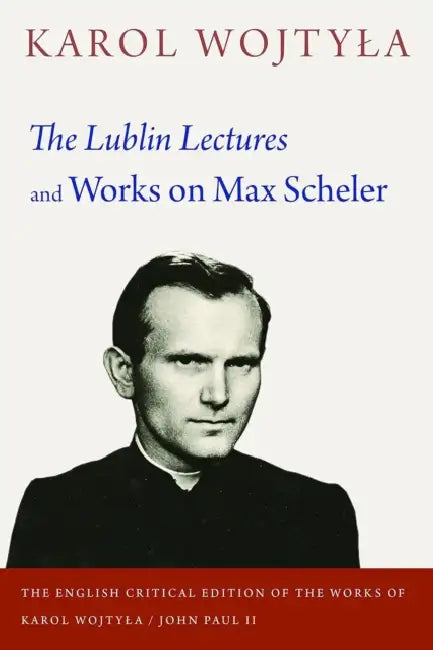 The Lublin Lectures and Works on Max Scheler by Karol Wojtyla, Grzegorz Ignatik, Antonio Lopez