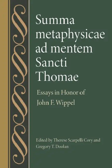 Summa Metaphysicae AD Mentem Sancti Thomae: Essays in Honor of John F. Wippel by Therese Scarpelli Cory, Gregory T. Doolan