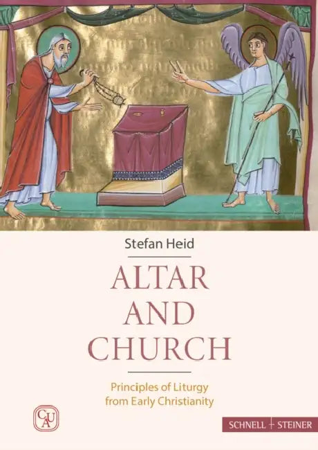 Altar and Church: Principles of Liturgy from Early Christianity by Stefan Heid