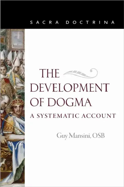 The Development of Dogma: A Systematic Account by Guy Mansini