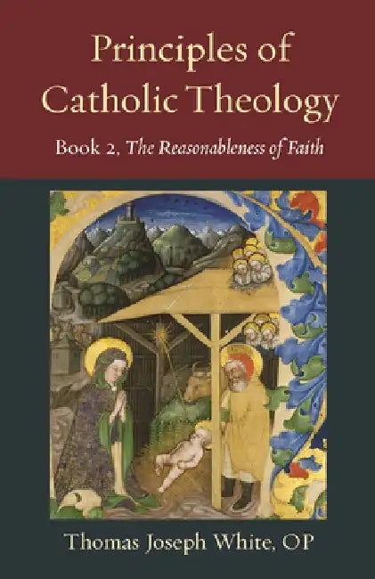 Principles of Catholic Theology, Book 2: On the Rational Credibility of Christianity by Thomas White