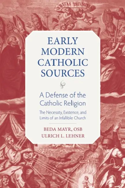 A Defense of the Catholic Religion: The Existence, Necessity, and Limits of an Infallible Faith by Beda Mayr, Ulrich L. Lenher