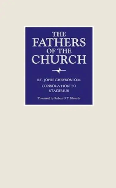 Consolation to Stagirius by St John Chrysostom, Robert G. T. Edwards