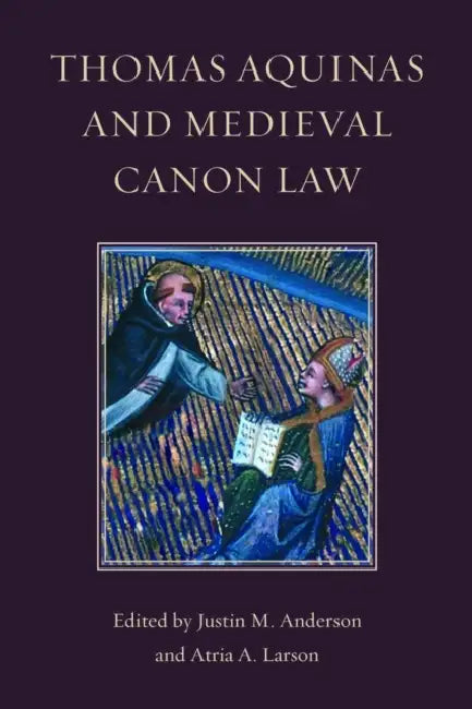 Thomas Aquinas and Medieval Canon Law by Justin M. Anderson, Atria A. Larson