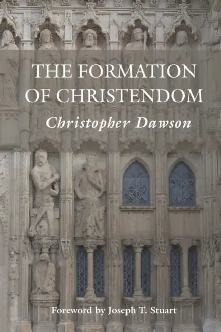 The Formation of Christendom by Christopher Dawson, Margaret Mary Summers