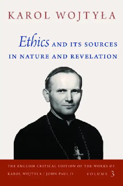 Ethics and Its Sources in Nature and Revelation by Karol Wojtyla, Grzegorz Ignatik, John Sikorski