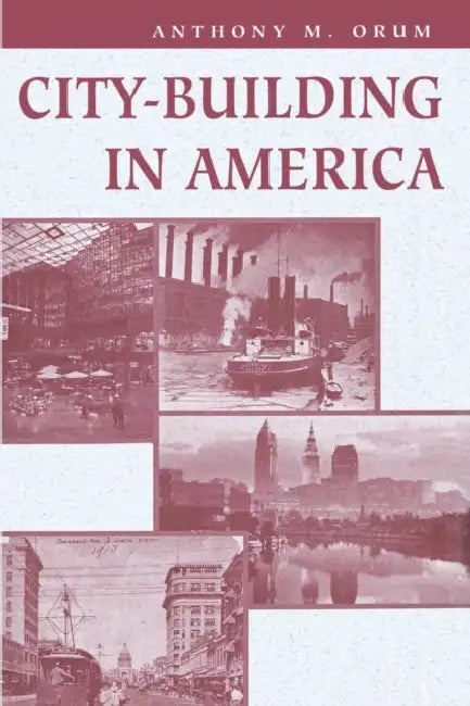City-building In America by Anthony M. Orum