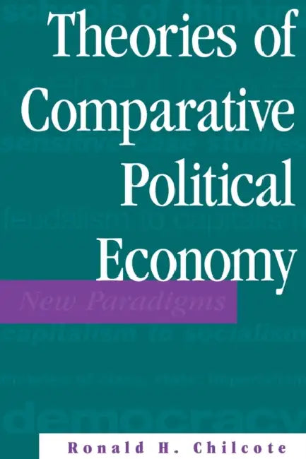 Theories Of Comparative Political Economy by Ronald H. Chilcote