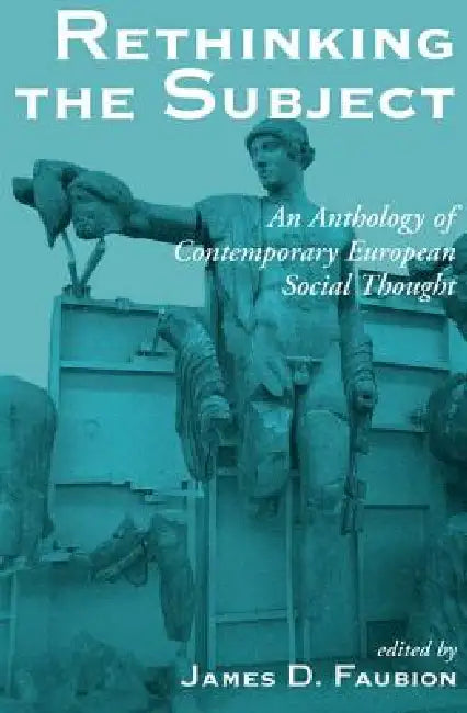 Rethinking The Subject: An Anthology Of Contemporary European Social Thought by James Faubion