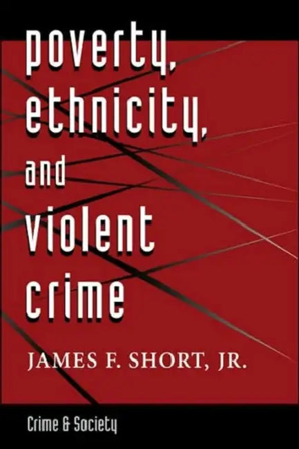 Poverty, Ethnicity, And Violent Crime by James F. Short Jr