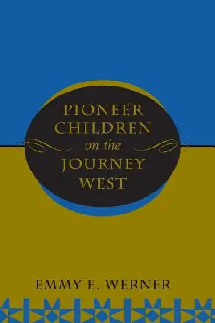 Pioneer Children on the Journey West by Emmy E. Werner