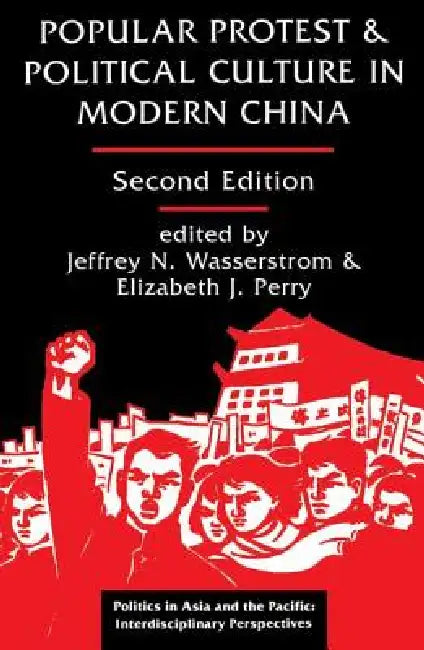 Popular Protest and Political Culture in Modern China by Jeffrey N. Wasserstrom