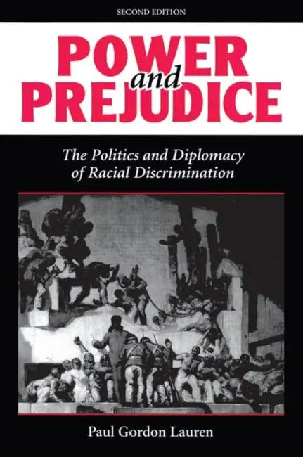 Power and Prejudice: The Politics and Diplomacy of Racial Discrimination, Second Edition by Paul Gordon Lauren