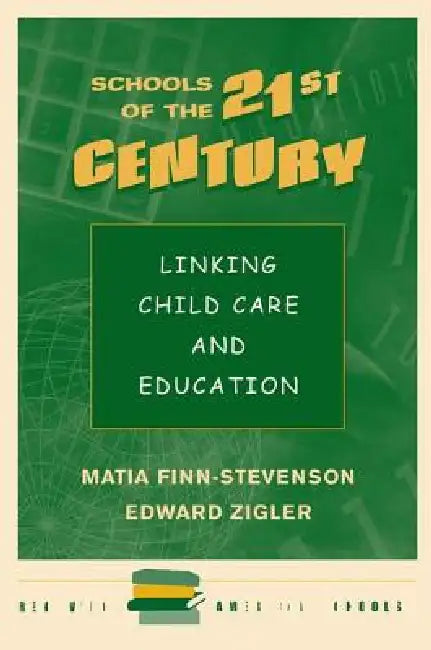 Schools Of The 21st Century: Linking Child Care And Education by Matia Finn-Stevenson