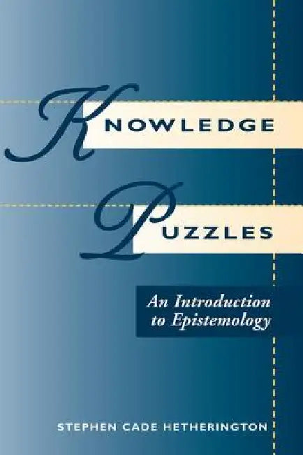 Knowledge Puzzles: An Introduction to Epistemology by Stephen Cade Hetherington