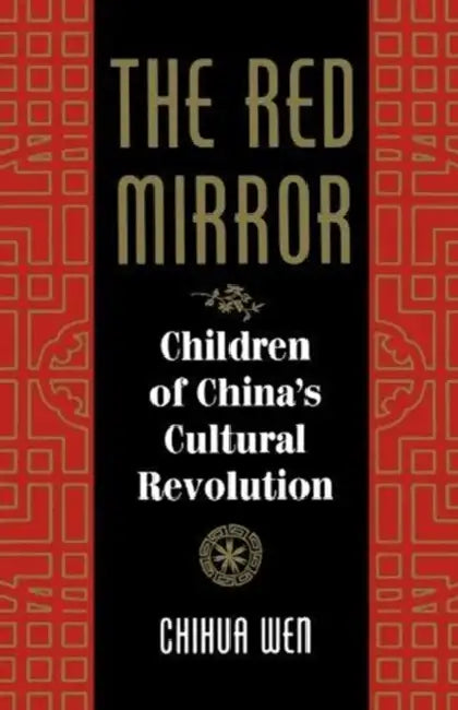 The Red Mirror: Children Of China's Cultural Revolution by Chihua Wen, Bruce Jones