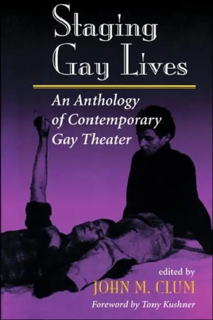 Staging Gay Lives: An Anthology of Contemporary Gay Theater by John M. Clum