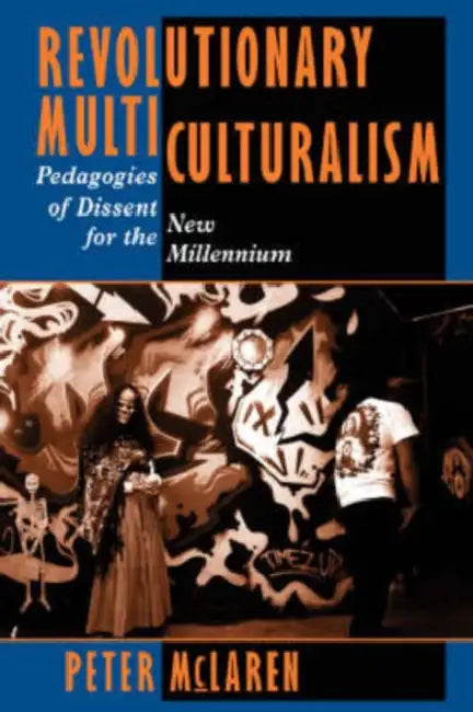 Revolutionary Multiculturalism: Pedagogies Of Dissent For The New Millennium by Peter McLaren