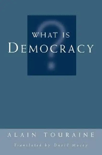 What Is Democracy? by Touraine Alain