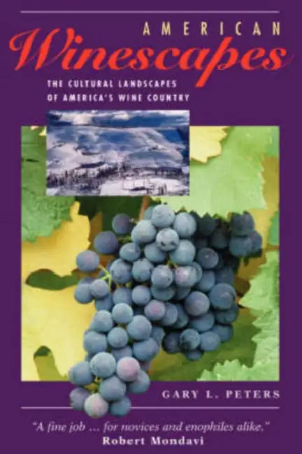 American Winescapes: The Cultural Landscapes of America's Wine Country by Gary L. Peters