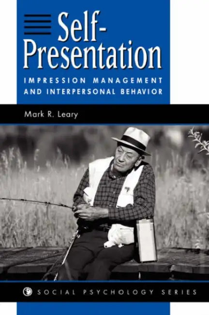 Self-Presentation: Impression Management and Interpersonal Behavior by Mark R. Leary