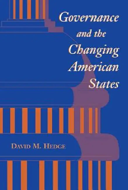 Governance and the Changing American States by David Hedge